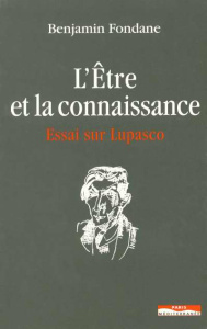 L'être et la connaissance. Essai sur Lupasco - Fondane Benjamin