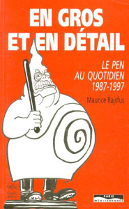 En gros et en détail. Le Pen au quotidien 1987-1997 - Rajsfus Maurice