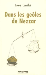 Dans les geôles de Nezzar - Laribi Lyes