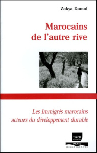 Marocains de l'autre rive. Les immigrés marocains, acteurs du développement durable - Daoud Zakya