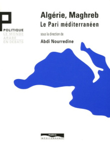 Algérie, Maghreb. Le Pari méditerranéen - Abdi Noureddine ; Zabbal François ; Khatibi Abdelk