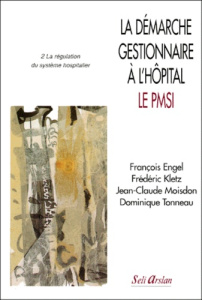La démarche gestionnaire à l'hôpital, le PMSI. Tome 2, La régulation du système hospitalier - Engel François ; Kletz Frédéric ; Moisdon Jean-Cla