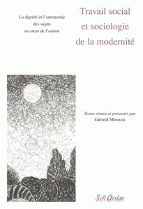 Travail social et sociologie de la modernité - Moussu Gérard