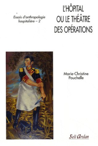 Essais d'anthropologie hospitalière. Tome 2, L'hôpital ou le théâtre des opérations - Pouchelle Marie-Christine