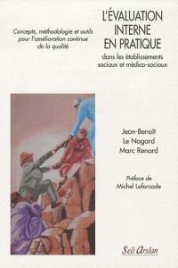 L'évaluation interne en pratique dans les établissements sociaux et médico-sociaux. Concepts, méthod - Renard Marc ; Le Nagard Jean-Benoît ; Laforcade Mi