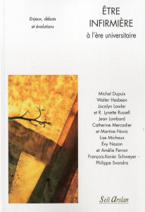 Etre infirmière à l'ère universitaire. Enjeux, débats et évolutions - Dupuis Michel ; Hesbeen Walter ; Lawler Jocalyn ;