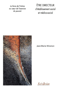 Etre directeur d'établissement social et médico-social. La force de l?intime au coeur de l?exercice - Miramon Jean-Marie ; Laforcade Michel