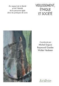Vieillissement, éthique et société. Du respect de la liberté et de l’identité de la personne âgée da - Dupuis Michel ; Gueibe Raymond ; Hesbeen Walter