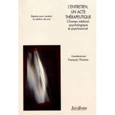 L'entretien, un acte thérapeutique. Champs médical, psychologique et psychosocial - Thomas François