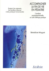 Accompagner la fin de vie en pédiatrie. L’analyse post-événementielle, un outil d’éthique pratique - - Minguet Benedicte ; Dupuis Michel
