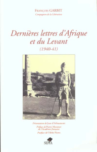Dernières lettres d'Afrique et du Levant. 1940-1941 - Garbit François