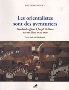 Les orientalistes sont des aventuriers. Guirlande offerte à Joseph Tubiana par ses élèves et ses ami - Rouaud Alain