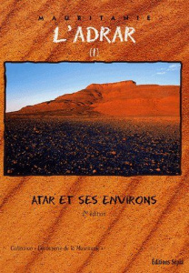 L'Adrar. Tome 1, Atar et ses environs, 2e édition - Fall Abdallahi ; Cormillot André ; Adnan Ould Beyr