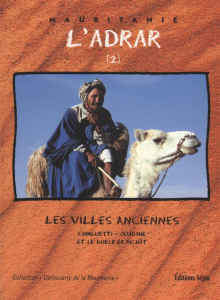 L'Adrar. Tome 2, Les villes anciennes, Chinguetti-Ouadane et le Guelb er Richât - Fall Abdallahi ; Cormillot André ; Adnan Ould Beyr