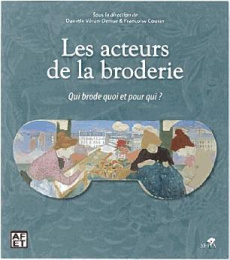 Les acteurs de la broderie. Qui brode quoi et pour qui ? - Véron-Denise Danièle ; Cousin Françoise