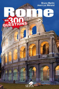 Rome en 300 questions - Martin Bruno ; Merand Jean-Luc
