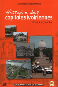 Histoire des capitales ivoiriennes d'hier à aujourd'hui. Assinie, Grand-Bassam, Bingerville, Abidjan - Kouakou Kouassi Siméon ; Delanne Philippe