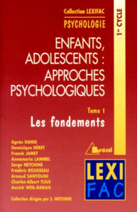 Enfants, adolescents : les approches psychologiques. Tome 1, Les fondements - Danis Agnès ; Rousseau Frédéric ; Déret Dominique