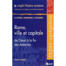 Rome, ville et capitale. De César à la fin des Antonins - Cordier Pierre