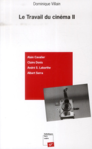 Le travail du cinéma. Tome 2 - VILLAIN DOMINIQUE