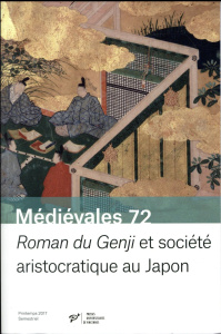 Médiévales N° 72, printemps 2017 : Roman du Genji et société aristocratique au Japon - Struve Daniel ; Terada Sumie ; Lucken Christopher