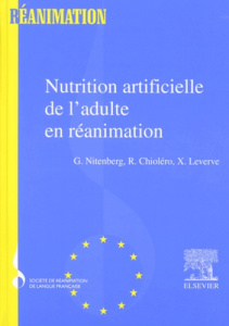 Nutrition artificielle de l'adulte en réanimation - Chioléro René ; Leverve Xavier ; Nitenberg Gérard
