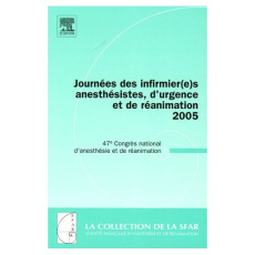 Journées des infirmier(e)s anesthésistes, d'urgence et de réanimation 2005. 47e Congrès national d'a - Meistelman Claude ; Gérard Jean-Louis