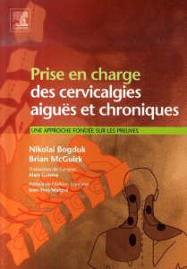 Prise en charge des cervicalgies aiguës et chroniques. Une approche fondée sur les preuves - Bogduk Nikolai ; McGuirk Brian ; Guierre Alain ; M