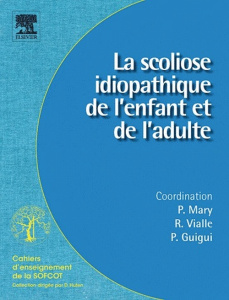 La scoliose idiopathique de l'enfant et de l'adulte - Mary Pierre ; Vialle Raphaël ; Guigui Pierre