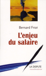 L'enjeu du salaire - Friot Bernard