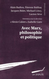 Avec Marx, philosophie et politique - Cukier Alexis ; Garo Isabelle ; Badiou Alain ; Bal