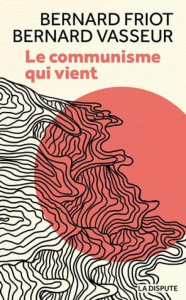 Le communisme qui vient - Vasseur Bernard ; Friot Bernard