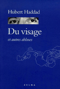 DU VISAGE. Et autres abîmes - Haddad Hubert