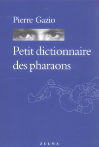 Petit dictionnaire des pharaons - Gazio Pierre
