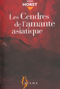 Les cendres de l'amante asiatique - Horst Hugo
