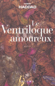 Le ventriloque amoureux - Haddad Hubert