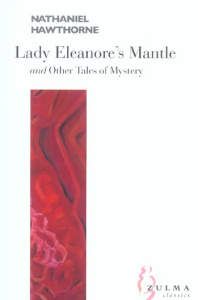 LADY ELEANORE'S MANTLE. OTHER TALES OF MYSTERY - HAWTHORNE NATHANIEL