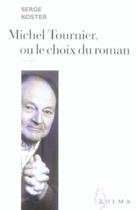 Michel Tournier, ou le choix du roman - Koster Serge