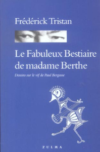 Le Fabuleux bestiaire de madame Berthe - Tristan Frédérick ; Bergasse Paul ; Salvat A