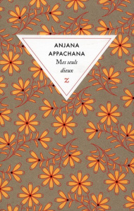 Mes seuls Dieux - Appachana Anjana ; Porte Alain