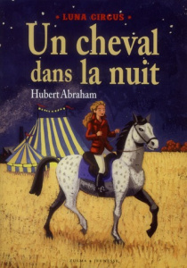 Luna Circus : Un cheval dans la nuit - Abraham Hubert
