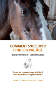 Comment s'occuper d'un cheval âgé. Toutes les réponses pour maintenir son vieux cheval en pleine for - Pilley-Mirande Natalie ; Laudat Jean-Marie ; Pigno