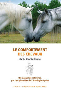 Le comportement des chevaux. Pour une amélioration du bien-être des chevaux, de leurs conditions d'é - Kiley-Worthington Marthe ; Franchini Maria