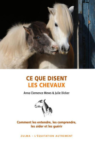 Ce que disent les chevaux. Comment les entendre, les aider et les guérir - Mews Anna Clemence ; Dicker Julie ; Ibarbia Isabel