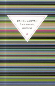 Lucia Antonia, funambule - Morvan Daniel ; Antonia Lucia