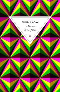 La somme de nos folies - Kow Shih-Li ; Grellier Frédéric