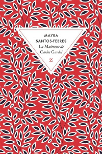 La maîtresse de Carlos Gardel - Santos-Febres Mayra ; Durazzo François-Michel