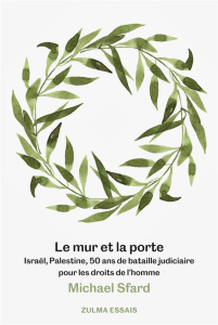 Le mur et la porte. Israël, Palestine, 50 ans de bataille judiciaire pour les droits de l'homme - Sfard Michael ; Formentelli Bee