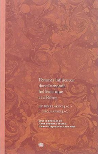 Femmes influentes dans le monde hellénistique et à Rome. IIIe siècle avant J-C - Ier siècle après J- - Bielman Anne ; Cogitore Isabelle ; Kolb Anne