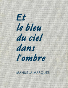 Et le bleu du ciel dans l'ombre. Edition bilingue français-anglais - Marques Manuela ; Tiberghien Gilles A.